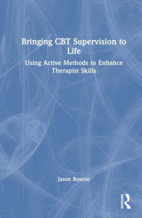 Bringing CBT Supervision to Life av Jason Roscoe