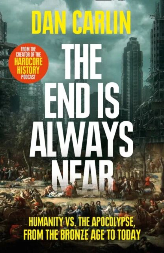 The End Is Always Near av Dan Carlin