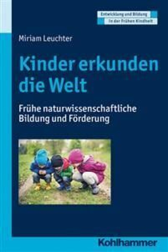 Kinder Erkunden Die Welt: Fruhe Naturwissenschaftliche Bildung Und Forderung