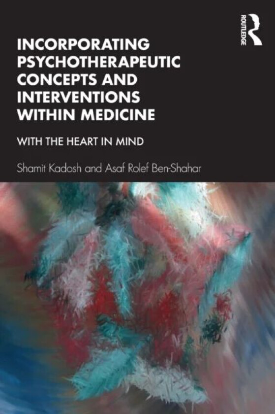 Incorporating Psychotherapeutic Concepts and Interventions Within Medicine av Shamit Kadosh, Asaf Rolef Ben-shahar