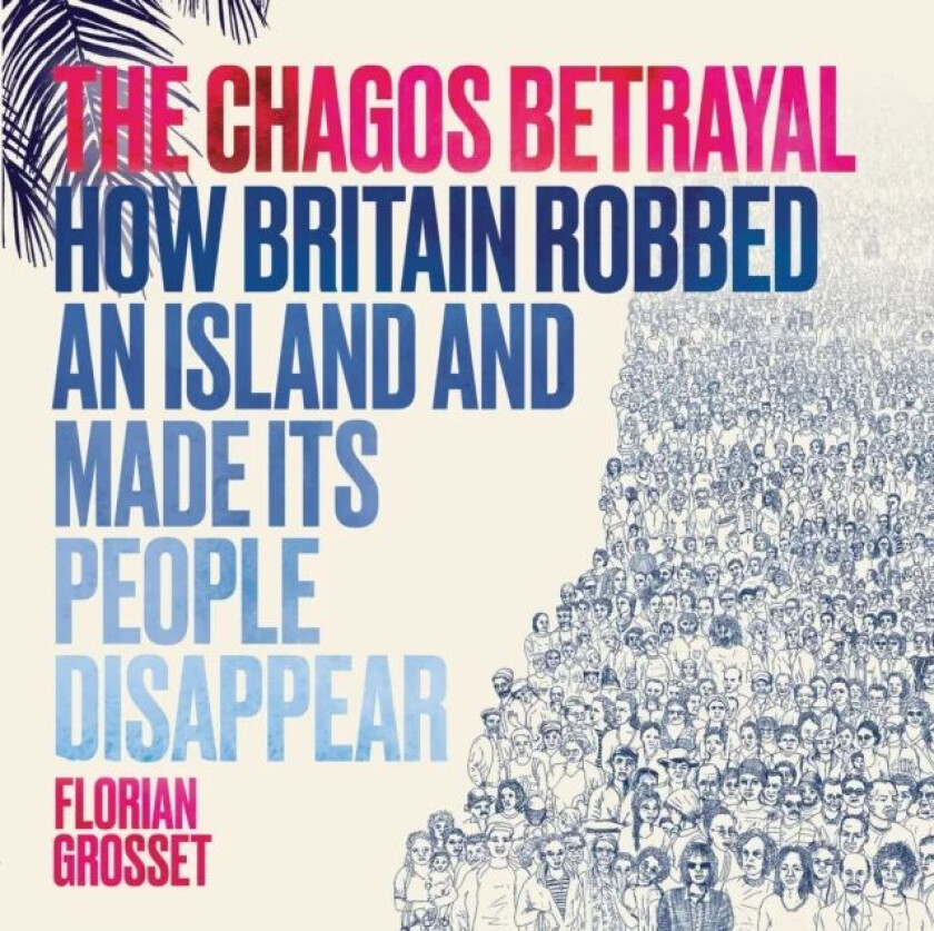 The Chagos Betrayal av Florian Grosset