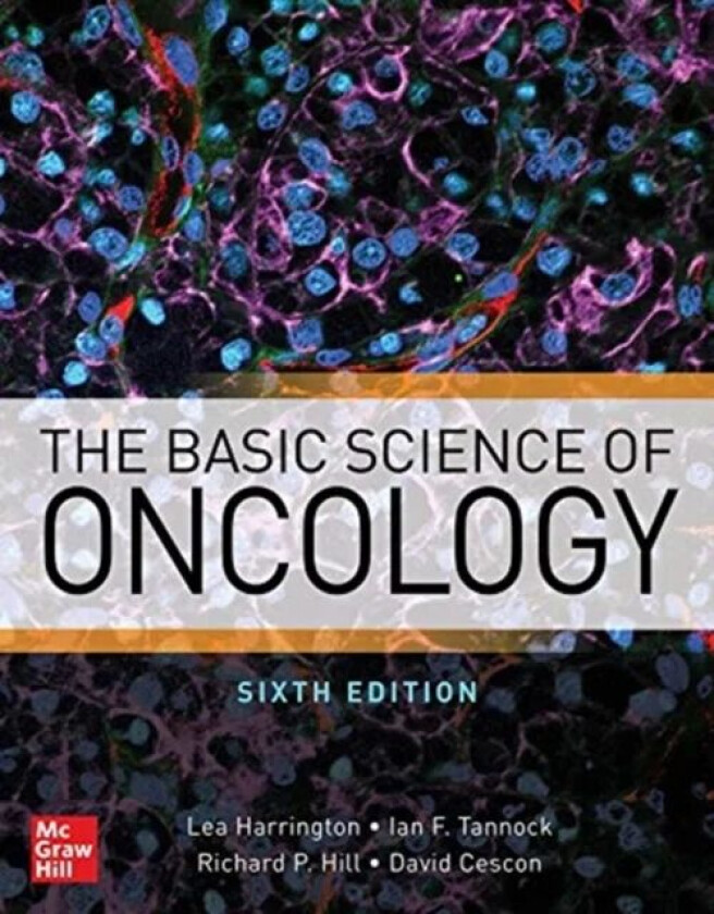 The Basic Science of Oncology, Sixth Edition av Lea Harrington, Ian F. Tannock, Richard Hill, Dave Cescon