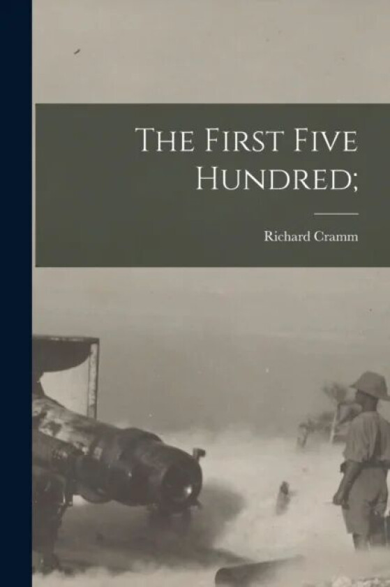 The First Five Hundred; av Richard Cramm