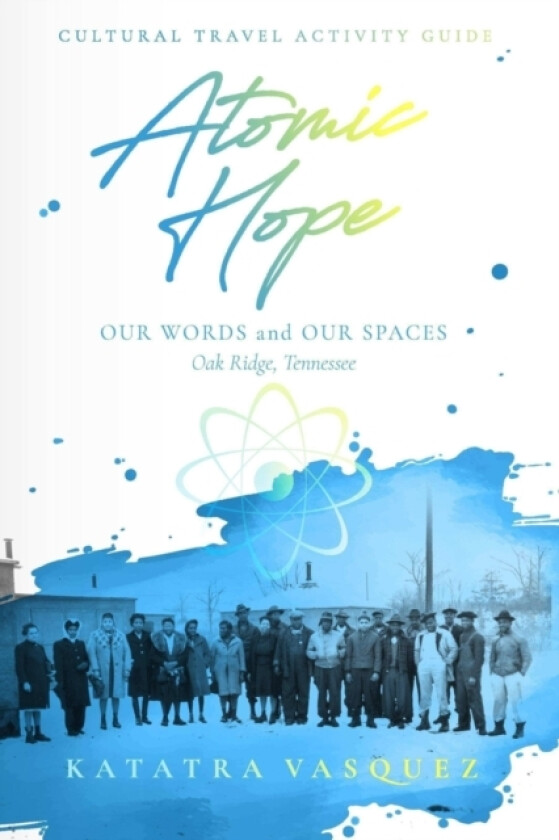 Atomic Hope: Cultural Travel Activity Guide Oak Ridge, Tennessee av Katatra Vasquez (Paperback)