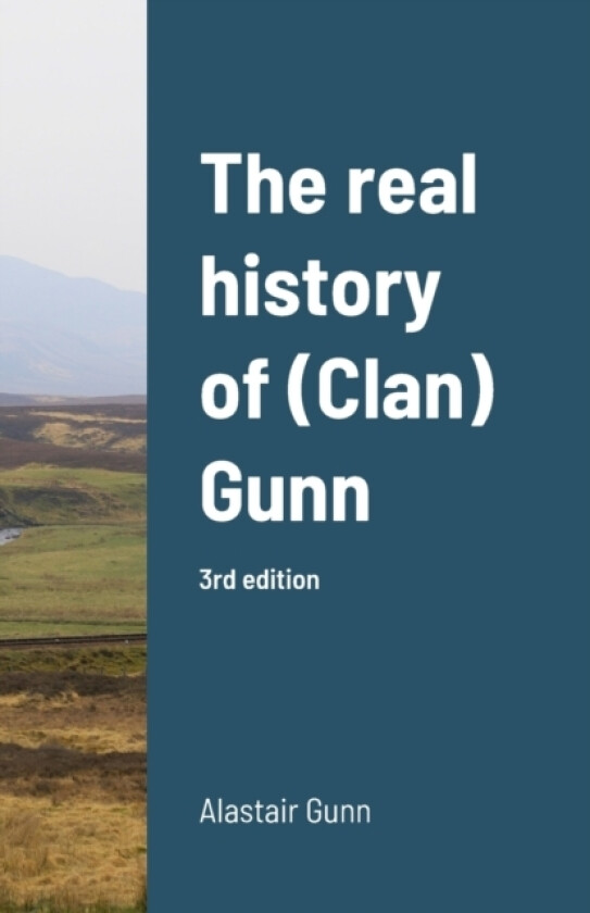 The real history of (Clan) Gunn av Alastair Gunn (Paperback)