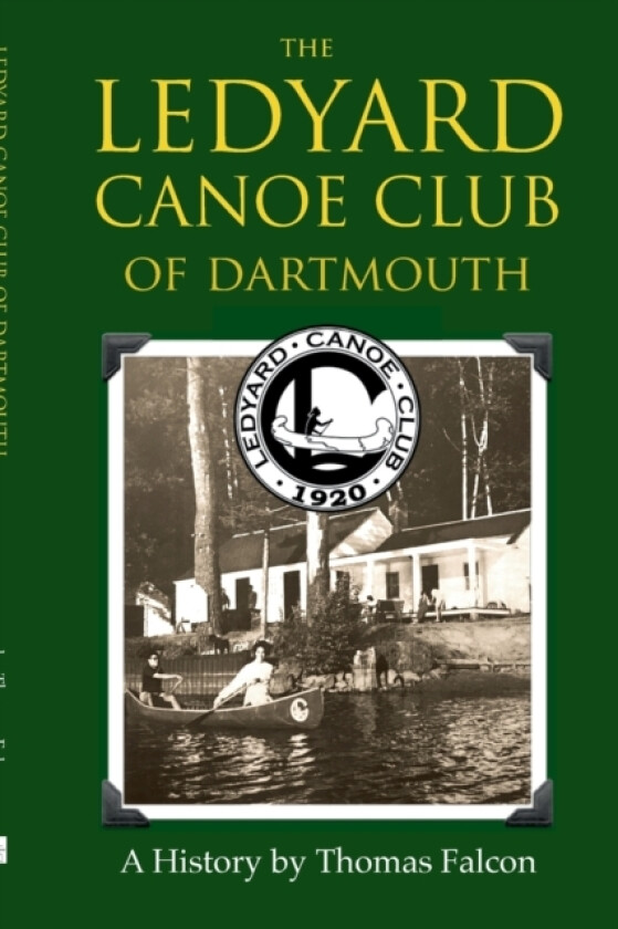 The Ledyard Canoe Club of Dartmouth: A History av Thomas Falcon (Paperback)