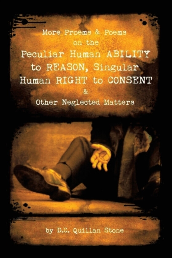 More Proems & Poems on the Peculiar Human Ability to Reason, Singular Human Right to Consent & Other Neglected Matters av D C Quillan Stone (Paperback)