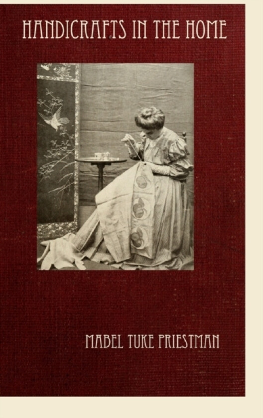 Handicrafts in the Home av Mabel Tuke Priestman (Hardcover)