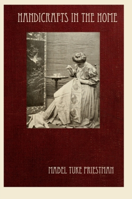 Handicrafts in the Home av Mabel Tuke Priestman (Paperback)