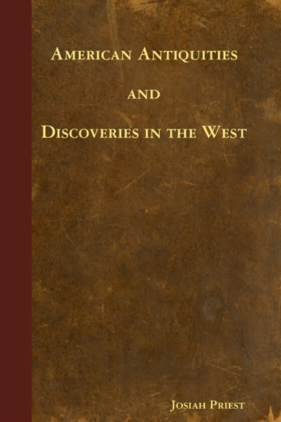 American Antiquities and Discoveries in the West av Josiah Priest (Paperback)