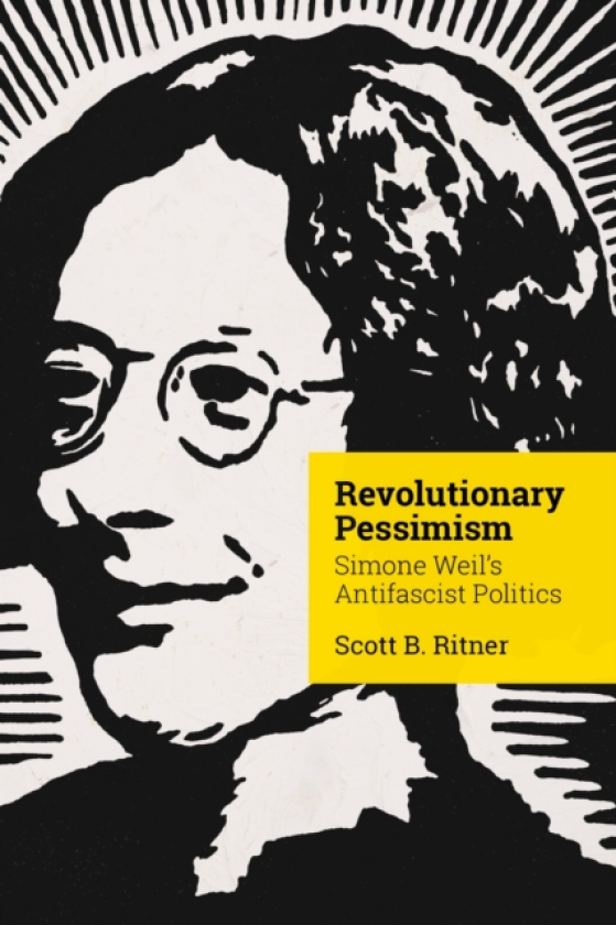Revolutionary Pessimism Simone Weil's Antifascist Politics