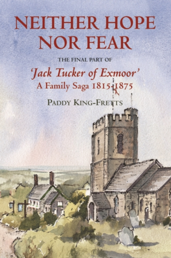 Neither Hope Nor Fear The Final Part of Jacktucker of Exmoor a Family Saga