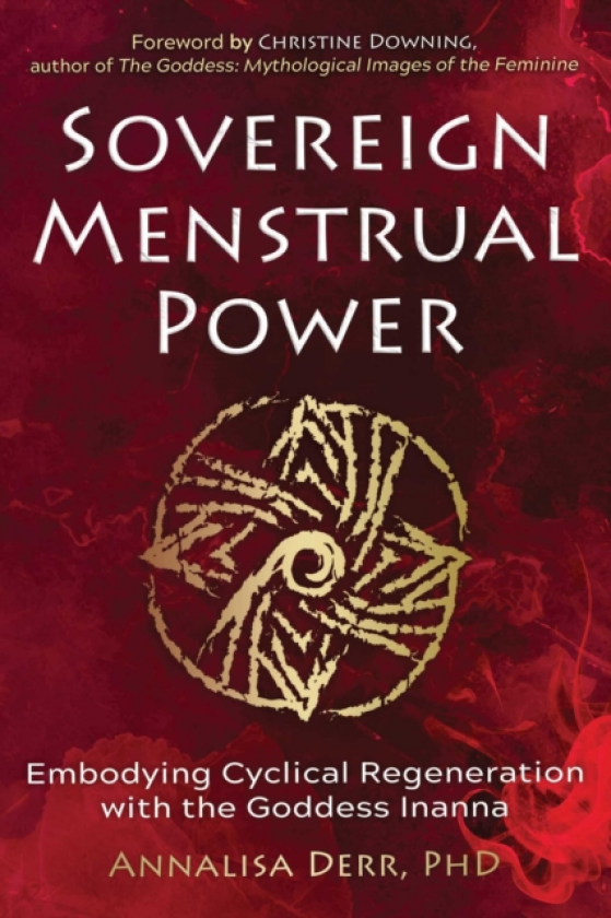 Sovereign Menstrual Power Embodying Cyclical Regeneration with the Goddess Inanna