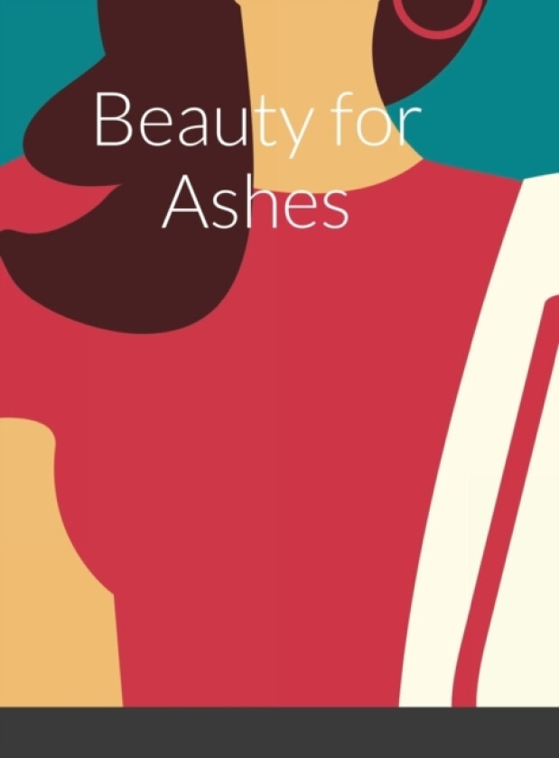 Beauty for Ashes av Debrecia Echols (Hardcover)