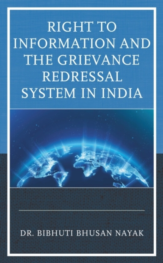 Right to Information and the Grievance Redressal System in India av Dr.Bibhuti Bhusan Nayak (Hardcover)