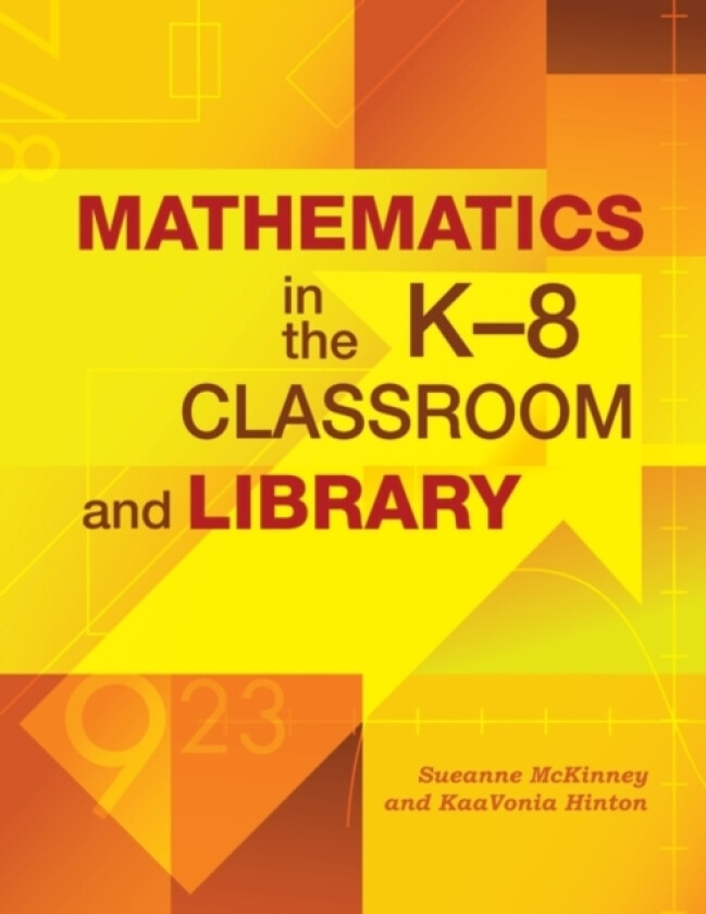 Mathematics in the K-8 Classroom and Library av Sueanne McKinney, KaaVonia Hinton (Paperback)