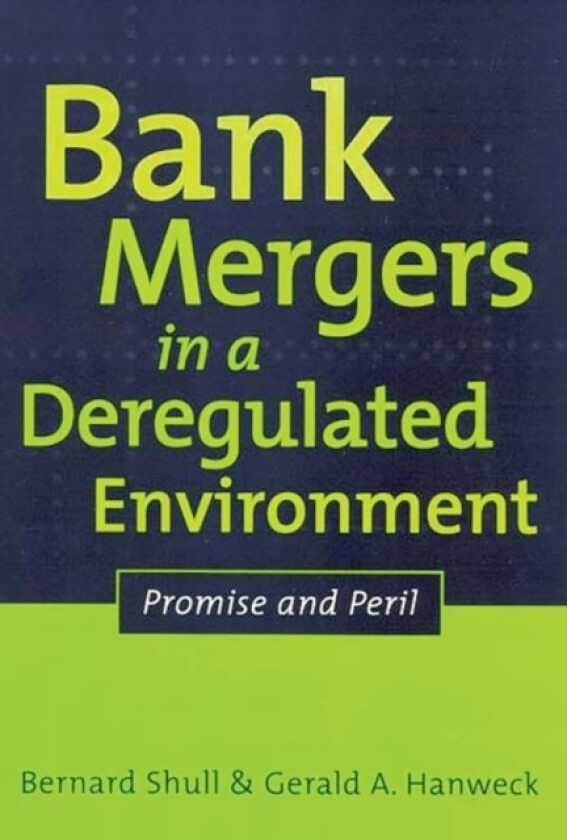 Bank Mergers in a Deregulated Environment av Bernard Shull, Gerald A. Hanweck (Hardcover)
