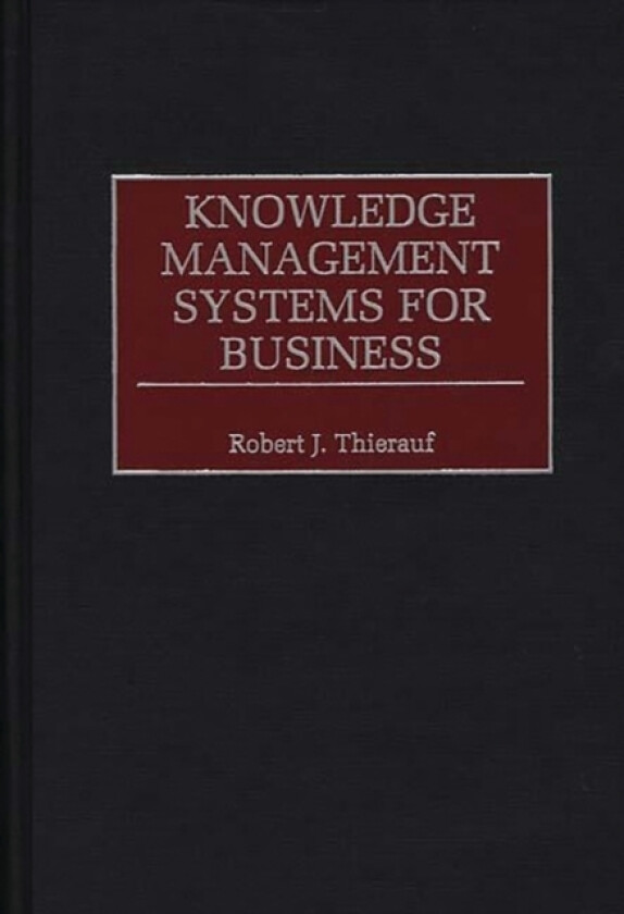 Knowledge Management Systems for Business av Robert J. Thierauf (Hardcover)