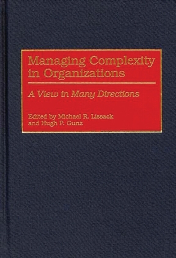 Managing Complexity in Organizations av Michael R. Lissack, Hugh P. Gunz (Hardcover)