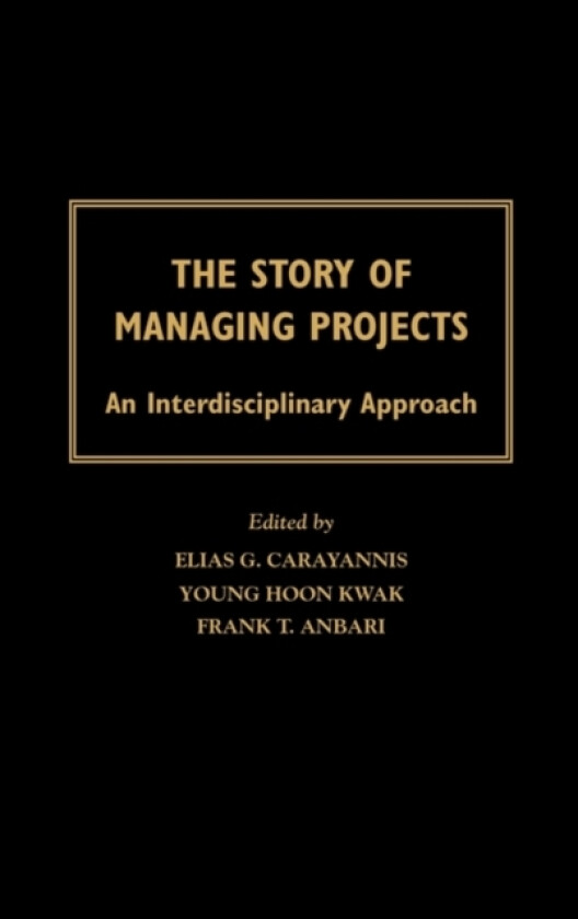The Story of Managing Projects av Young Hoon Kwak, Frank T. Anbari (Hardcover)
