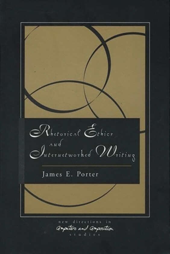 Rhetorical Ethics and Internetworked Writing av James Porter (Paperback)