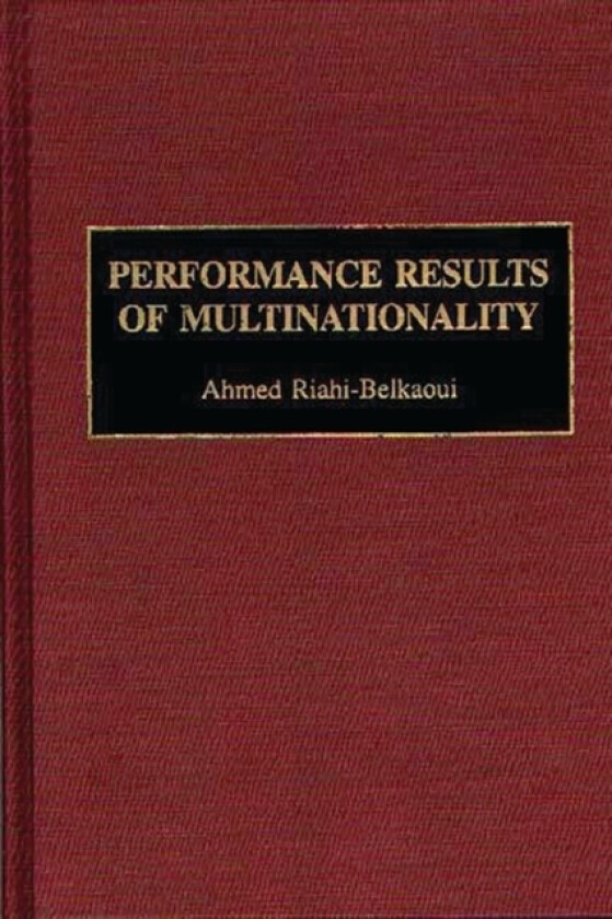 Performance Results of Multinationality av Ahmed Riahi-Belkaoui (Hardcover)
