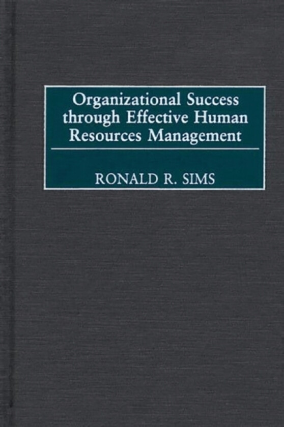 Organizational Success through Effective Human Resources Management av Ronald R. Sims (Hardcover)