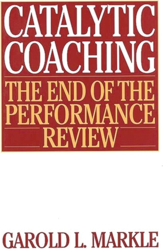Catalytic Coaching av Garold L. Markle (Hardcover)