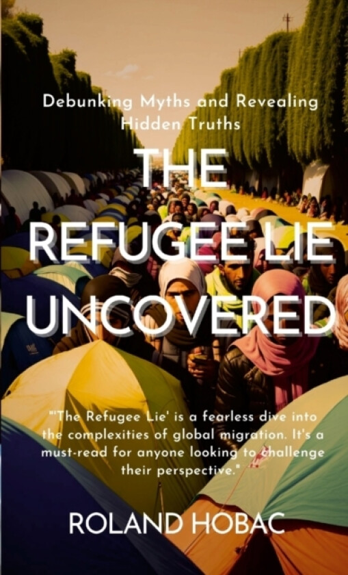 The Refugee Lie Uncovered av Roland Hobac (Paperback)