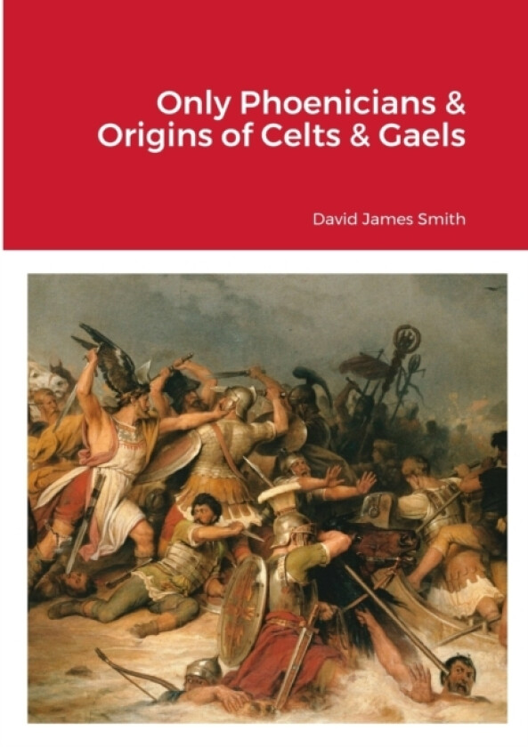 Only Phoenicians & Origins of Celts & Gaels av David James Smith (Paperback)