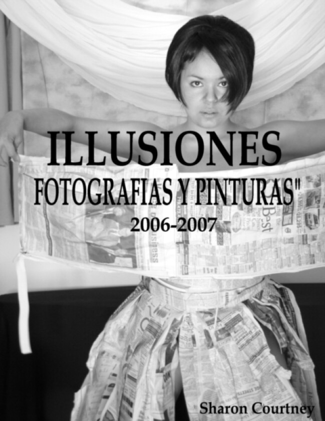 Illusiones Fotografia Y Pinturas 2006-2007 av Sharon Courtney (Paperback)