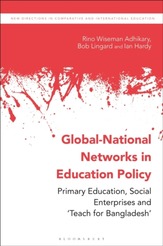 Global-National Networks in Education Policy av Dr Rino Wiseman Adhikary, Professor Bob Lingard, Ian Hardy (Hardcover)