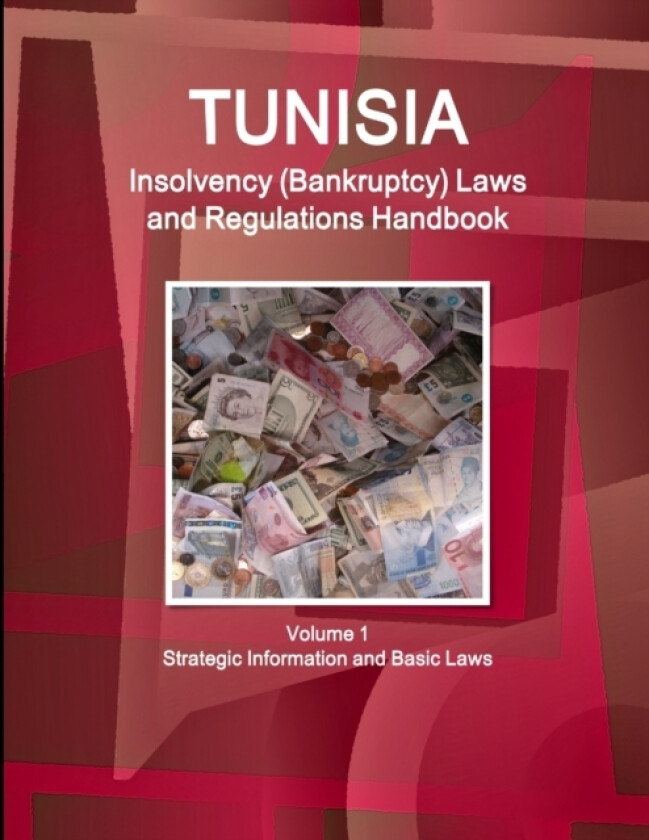 Tunisia Insolvency (Bankruptcy) Laws and Regulations Handbook Volume 1 Strategic Information and Basic Laws av Inc. IBP (Paperback)