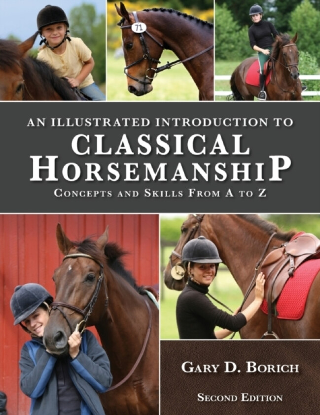 An Illustrated Introduction to Classical Horsemanship: Concepts and Skills from A to Z av Gary Borich (Paperback)