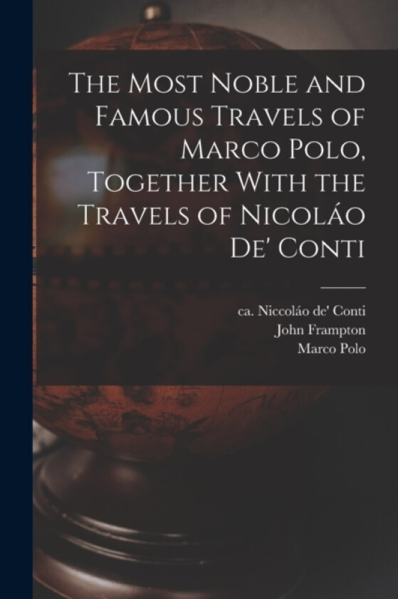 The Most Noble and Famous Travels of Marco Polo, Together With the Travels of Nicolao de' Conti av Marco Polo, Niccolao De' Conti, Giovanni Battista Ramusio (Paperback)