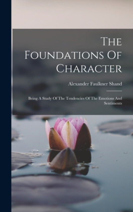 The Foundations Of Character av Alexander Faulkner Shand (Hardcover)