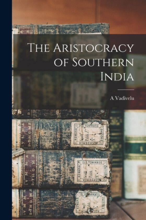 The Aristocracy of Southern India av A Vadivelu (Paperback)