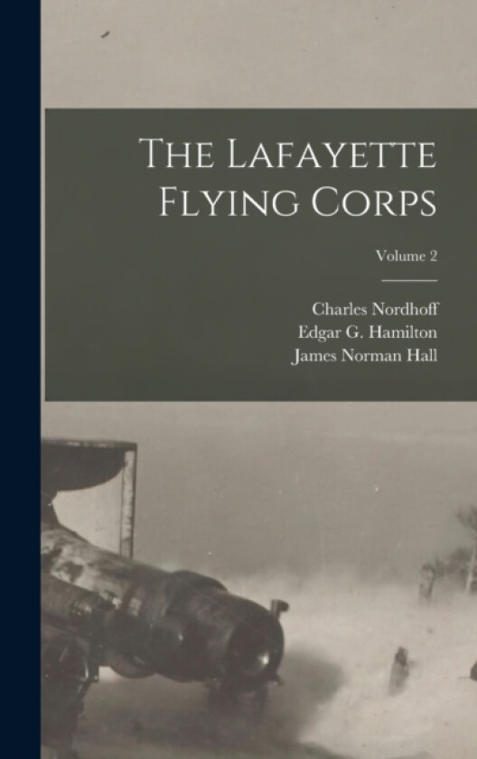 The Lafayette Flying Corps; Volume 2 av James Norman Hall, Charles Nordhoff, Edgar G Hamilton (Hardcover)