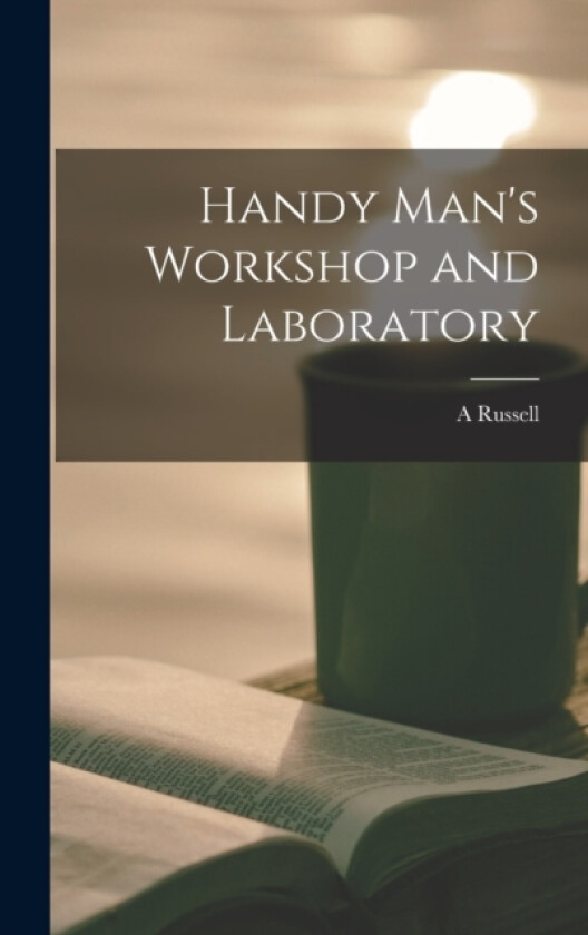 Handy Man's Workshop and Laboratory av A Russell 1876- Bond (Hardcover)