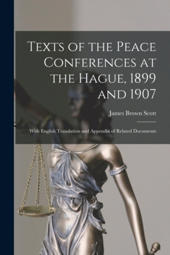 Texts of the Peace Conferences at the Hague, 1899 and 1907 av James Brown Scott (Paperback)