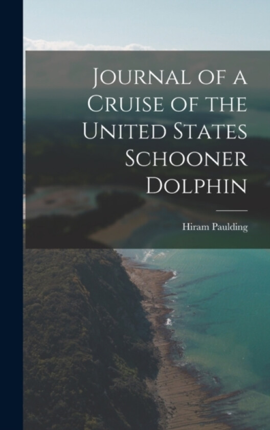 Journal of a Cruise of the United States Schooner Dolphin av Hiram Paulding (Hardcover)