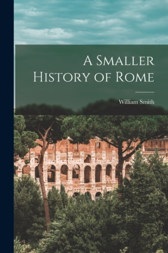 A Smaller History of Rome av William Smith (Paperback)