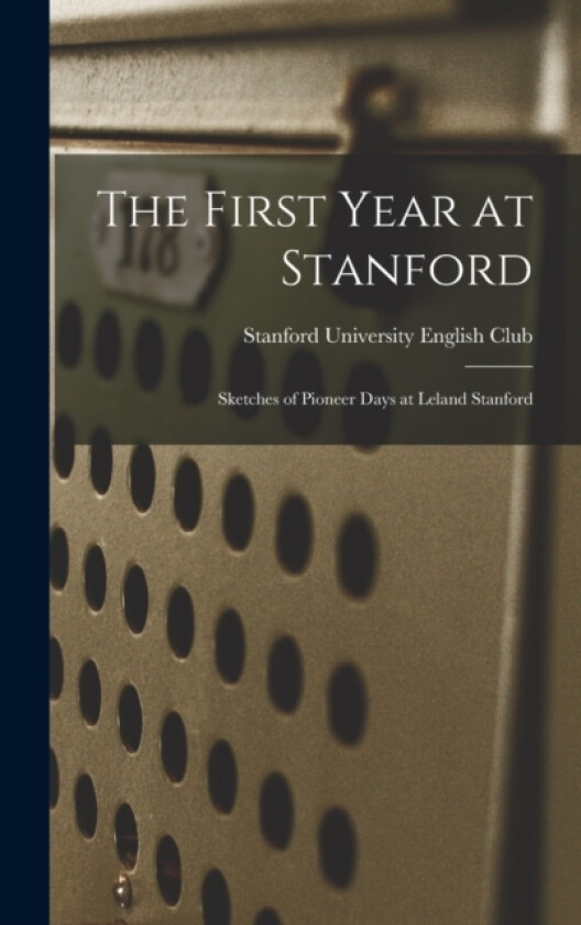 The First Year at Stanford av Stanford University English Club (Hardcover)