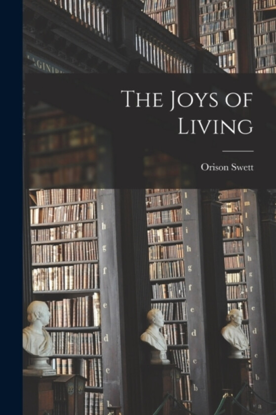 The Joys of Living av Orison Swett 1848-1924 Marden (Paperback)