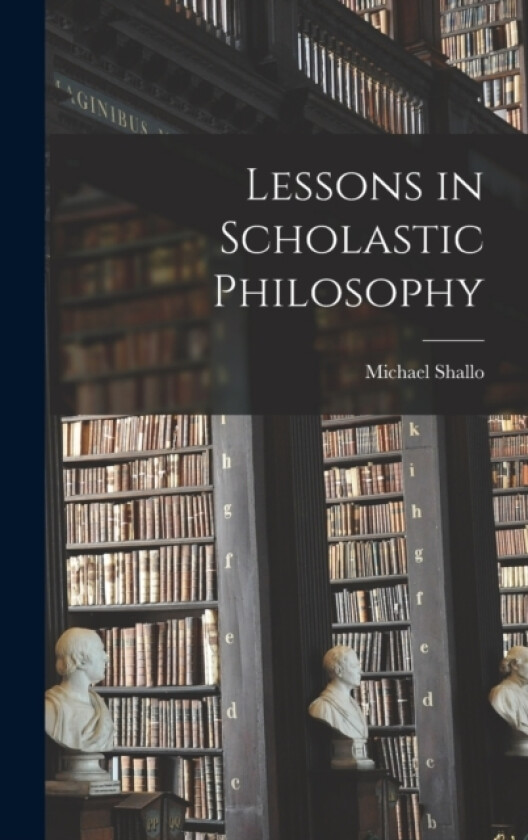 Lessons in Scholastic Philosophy av Michael Shallo (Hardcover)