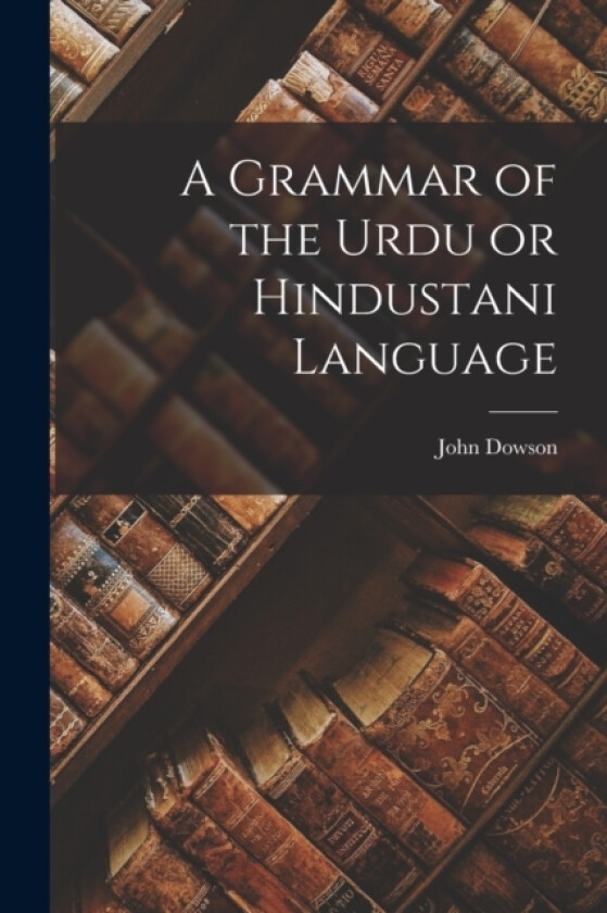 A Grammar of the Urdu or Hindustani Language av Dowson John (Paperback)