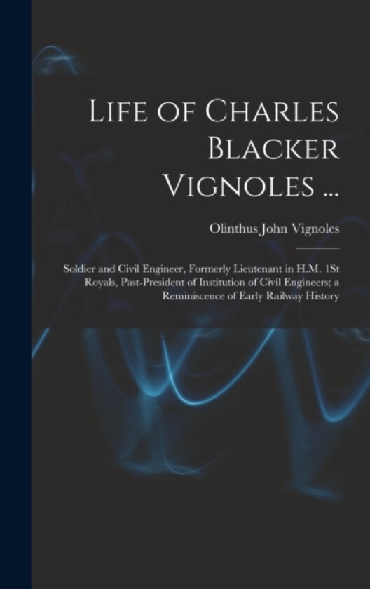 Life of Charles Blacker Vignoles ... av Olinthus John Vignoles (Hardcover)