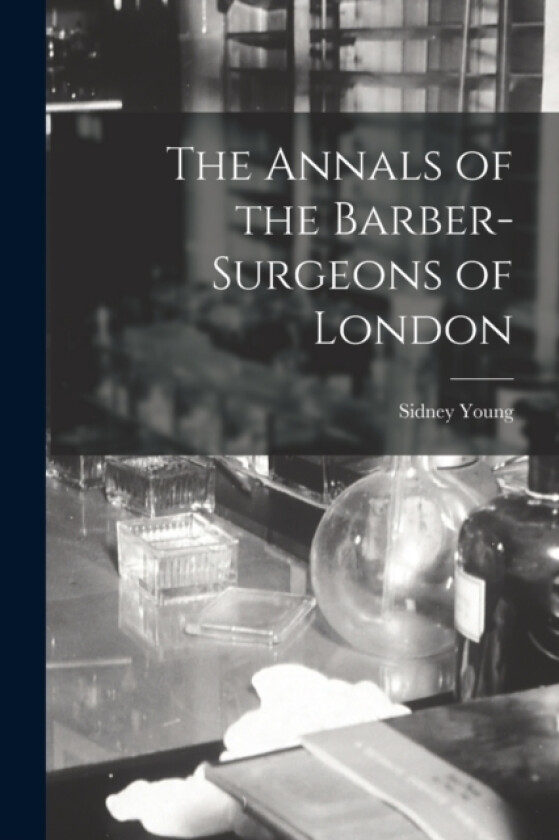 The Annals of the Barber-surgeons of London av Sidney Young (Paperback)