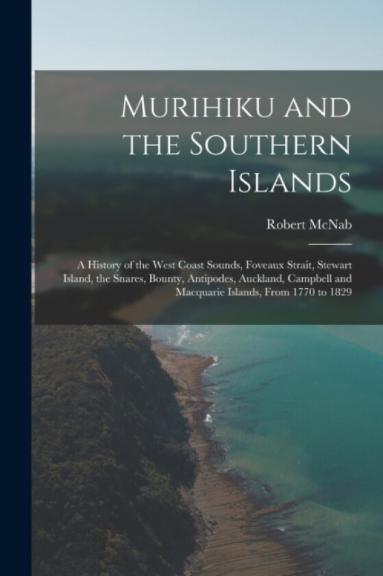 Murihiku and the Southern Islands av Robert McNab (Paperback)
