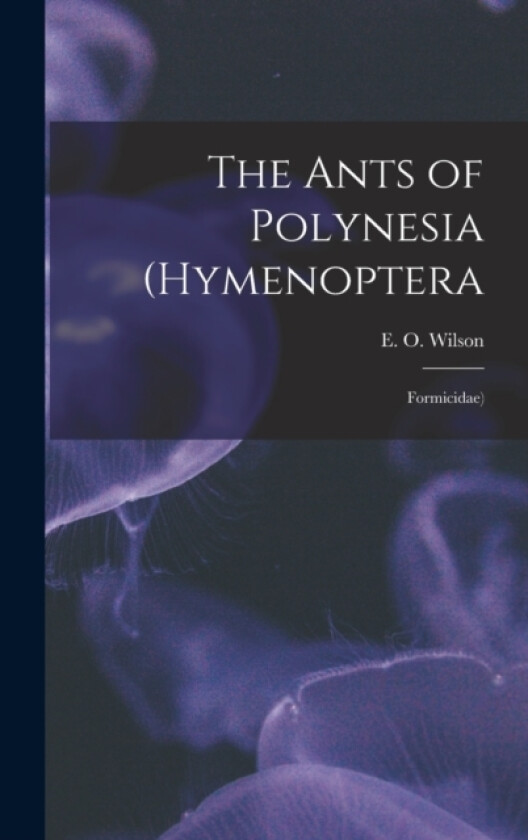 The Ants of Polynesia (Hymenoptera av E O Wilson (Hardcover)